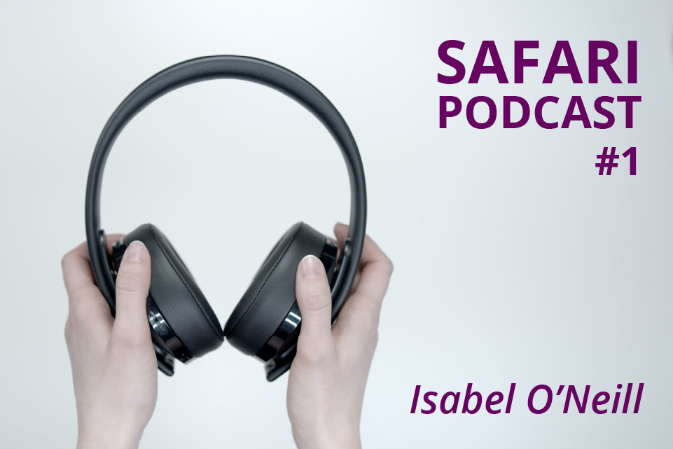 Safari Podcast  #1 Isabel O’Neill